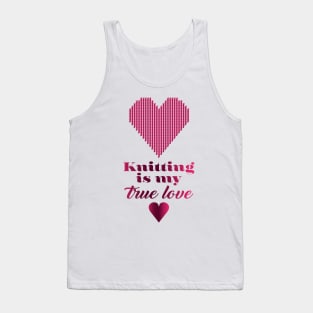 Knitting is my true love, quote for knitters Tank Top